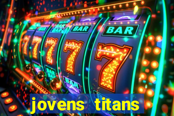 jovens titans cavando fortunas